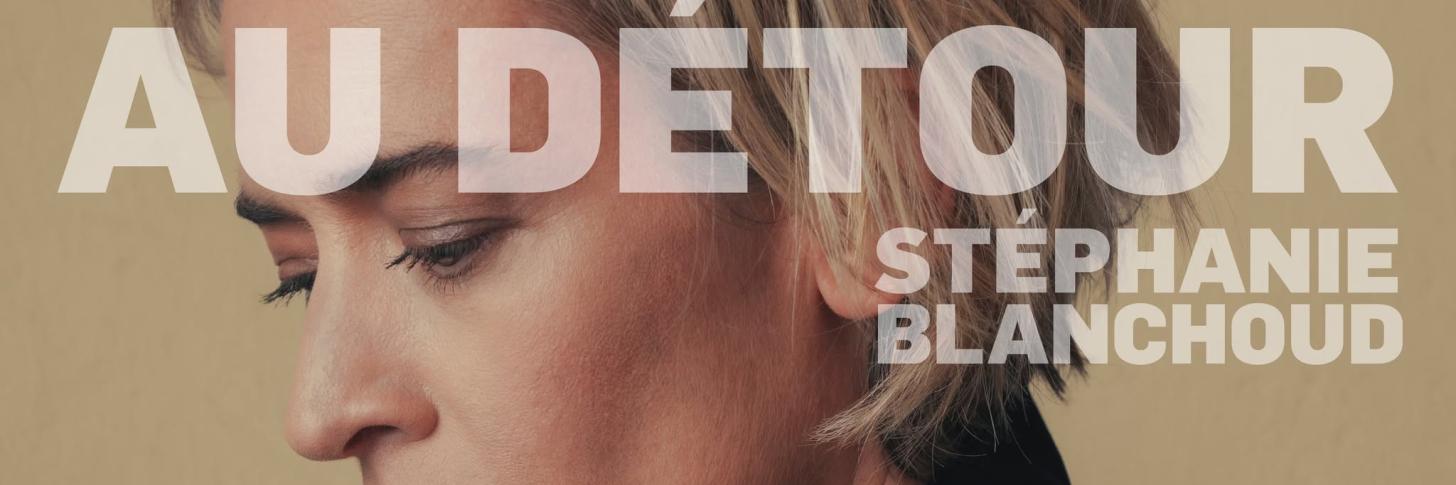 St&eacute;phanie Blanchoud pr&eacute;sente "Au d&eacute;tour"