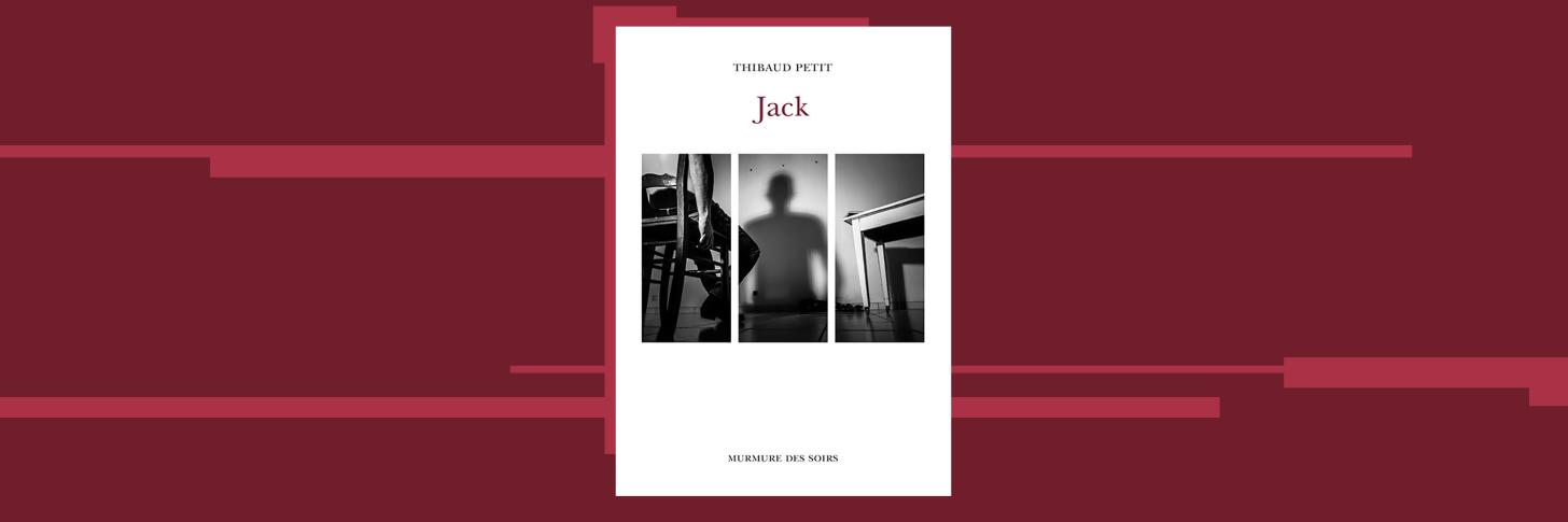 Jouons à « Jack a dit » avec Thibaud Petit, auteur namurois d’un 1er roman « Jack » (éd. Murmure des Soirs)