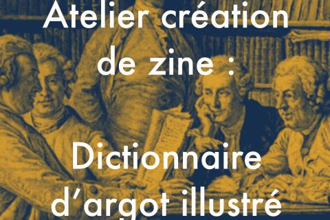Gravure vintage représentant un groupe d’hommes érudits attablés. Le texte superposé annonce « Atelier création de zine, dictionnaire d’argot illustré »